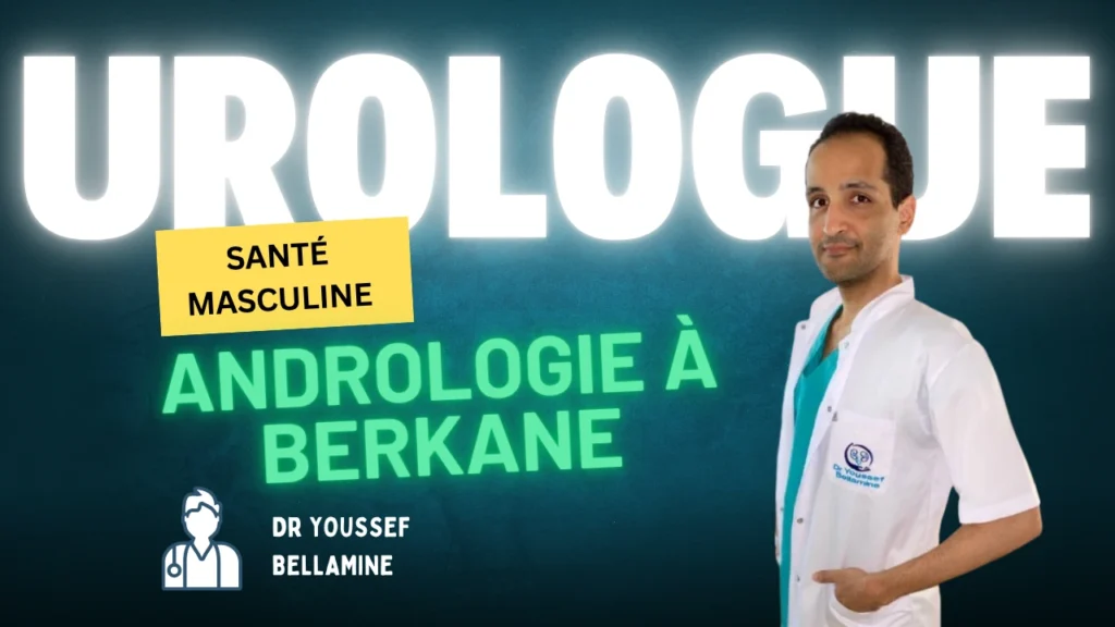 Andrologie a Berkane - Urologue Berkane Youssef Bellamine