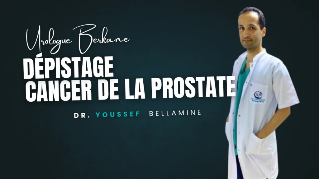 Dépistage du cancer de la prostate - Dr Youssef Bellamine Urologue Berkane