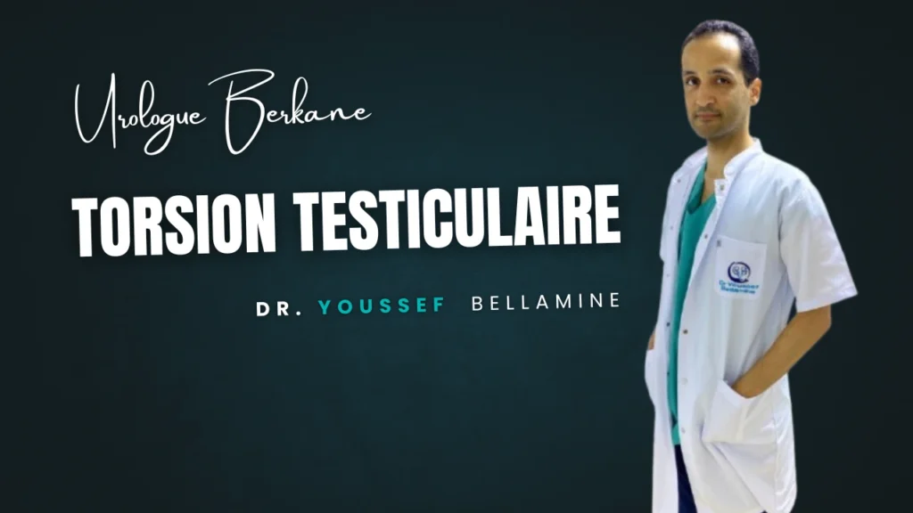 Torsion Testiculaire - Dr Youssef Bellamine Urologue Berkane